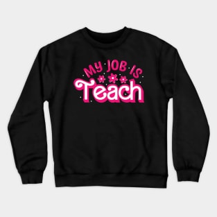 My job is Teach Funny Teacher Crewneck Sweatshirt